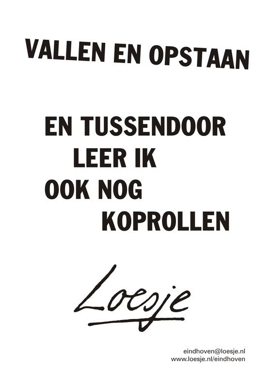 Loesje spreuk; vallen en opstaan en tussendoor leer ik ook nog koprollen