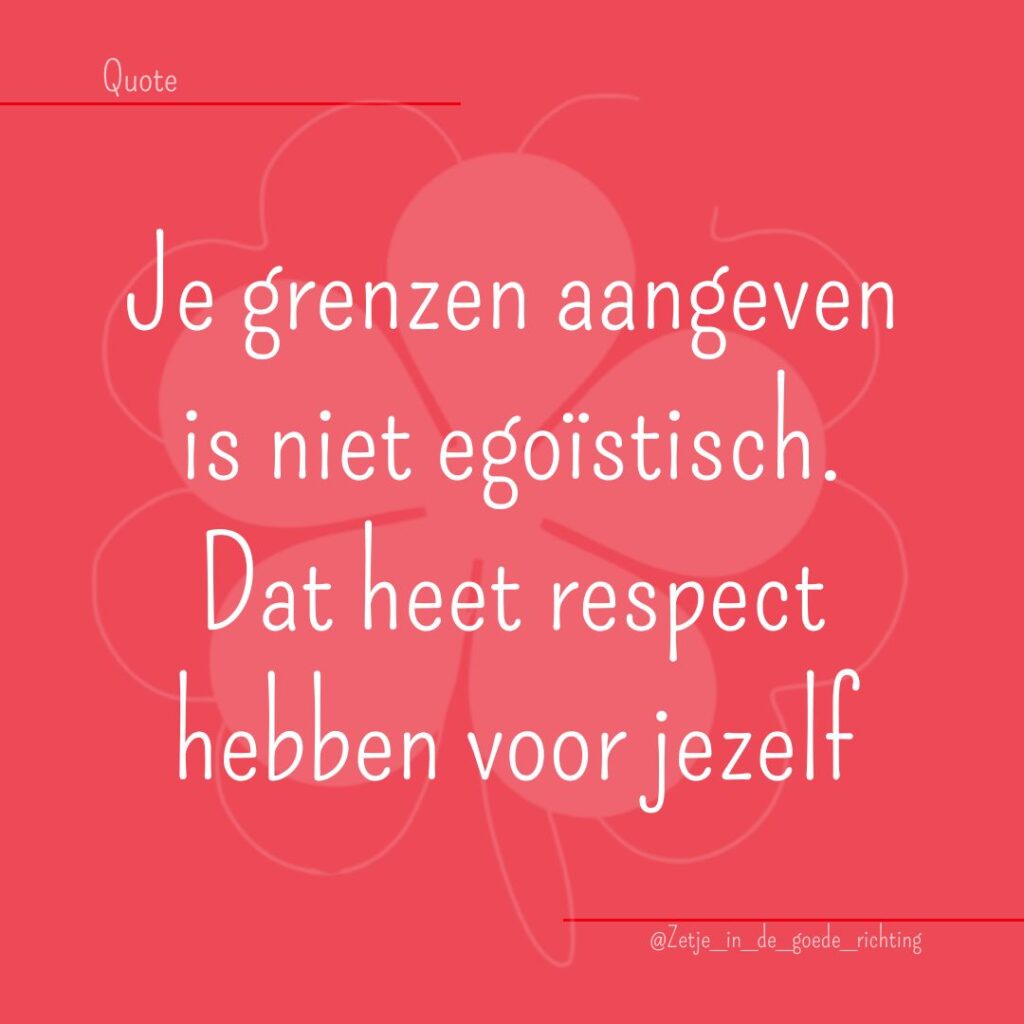 Quote - Je grenzen aangeven is niet egoïstisch. Dat heet respect hebben voor jezelf