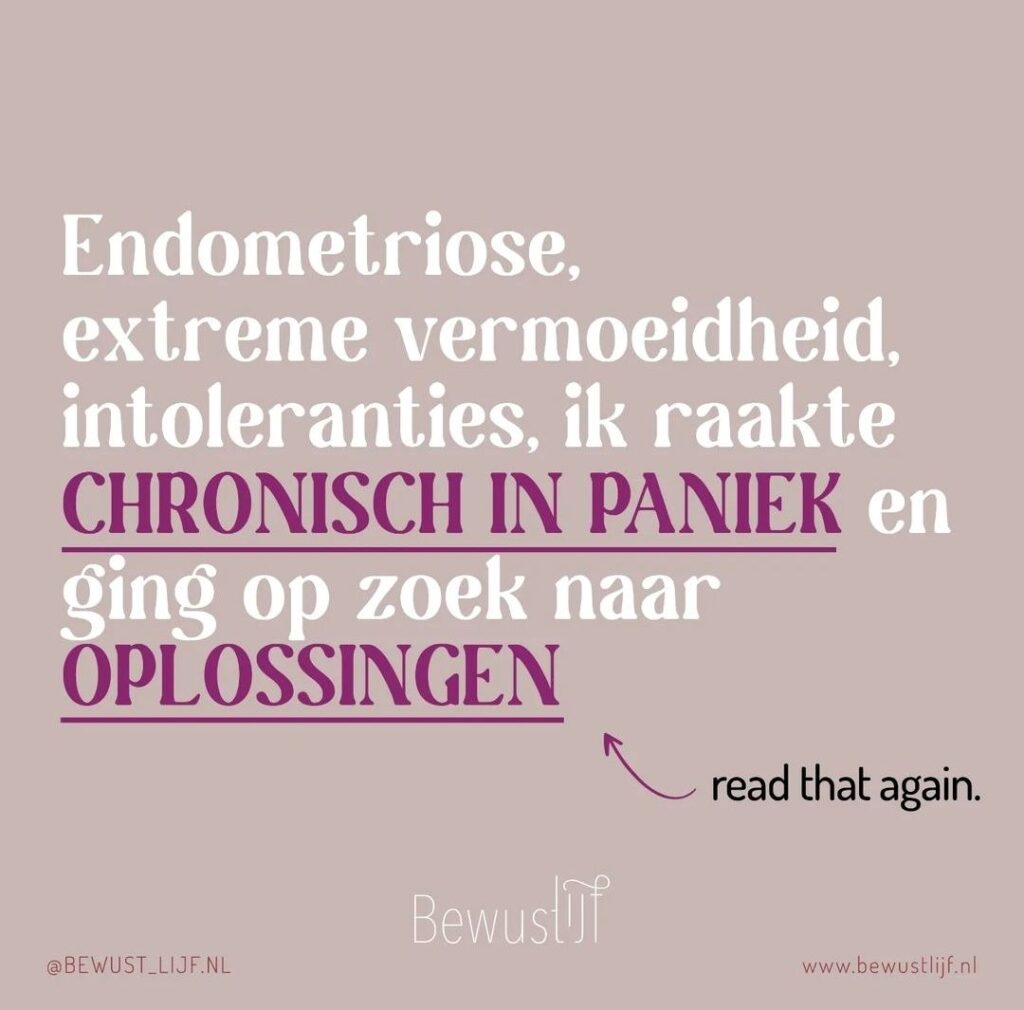 Endometriose, extreme vermoeidheid, intolersnties, ik raakte chronisch in paniek en ging op zoek naar oplossingen - bewust lijf