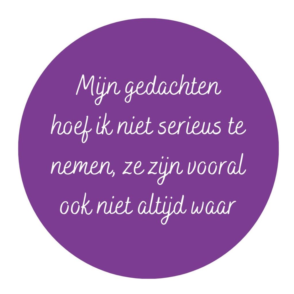 Mijn gedachten hoef ik niet serieus te nemen, ze zijn vooral ook niet altijd waar - BreinStorm