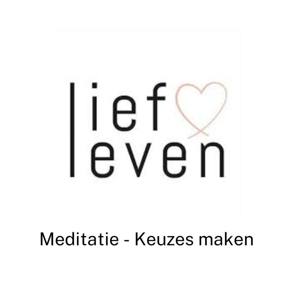 Meditatie podcast - Keuzes maken Lief leven