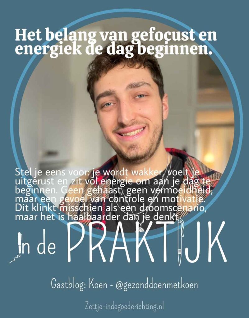 Het belang van gefocust en energiek de dag beginnen. - Koen - Gezond doen met Koen- Gast In de Praktijk 2025