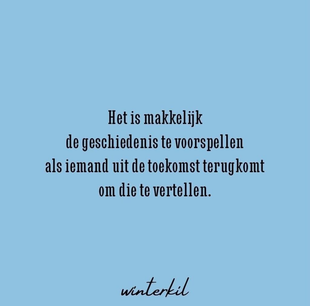 Quote; Het is makkelijk de geschiedenis te voorspellen als iemand uit de toekomst terugkomt om die te vertellen - Winterkil - challenge vraag; Zou je willen weten wat de toekomst brengt
