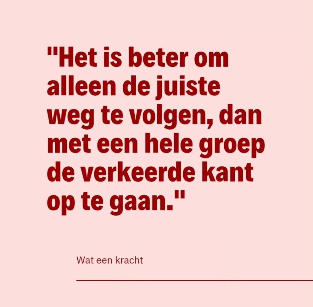 WAT EEN KRACHT - Quote of the day - Beter allen jouw weg volgen dan de verkeerde met anderen - Claudia van der smaal