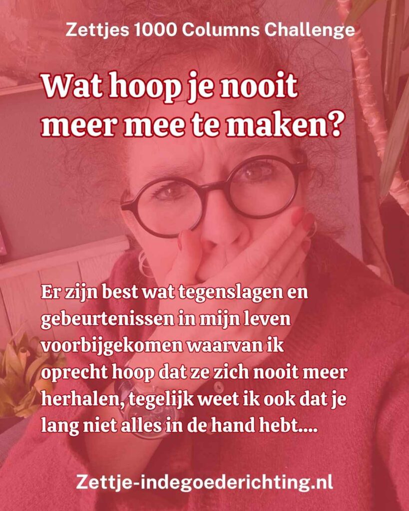 1000 columns vragen challenge 292 - Wat hoop je nooit meer mee te maken